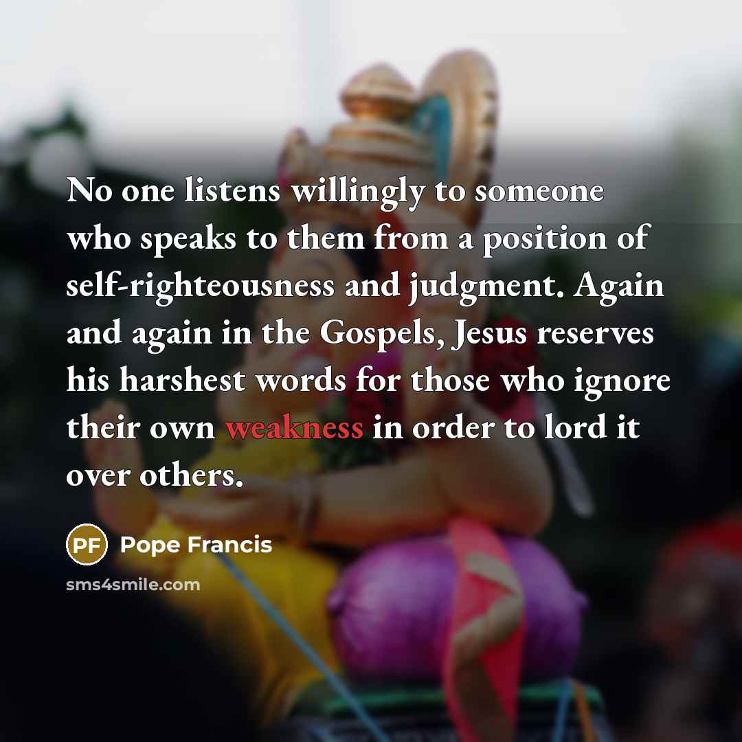 “No one listens willingly to someone who speaks to them…” quote by Pope Francis