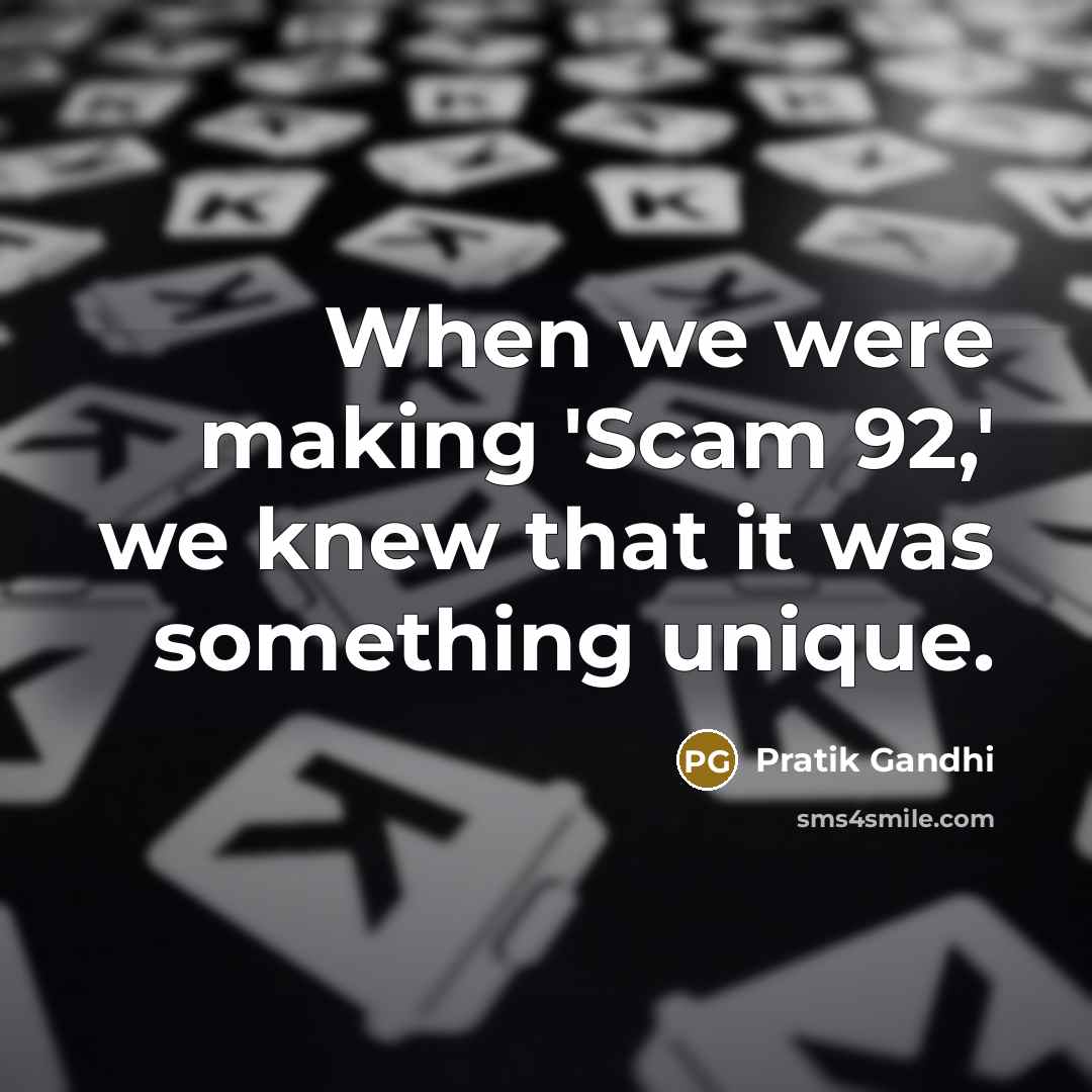 “When we were making 'Scam 92,' we knew that it…” quote by Pratik Gandhi