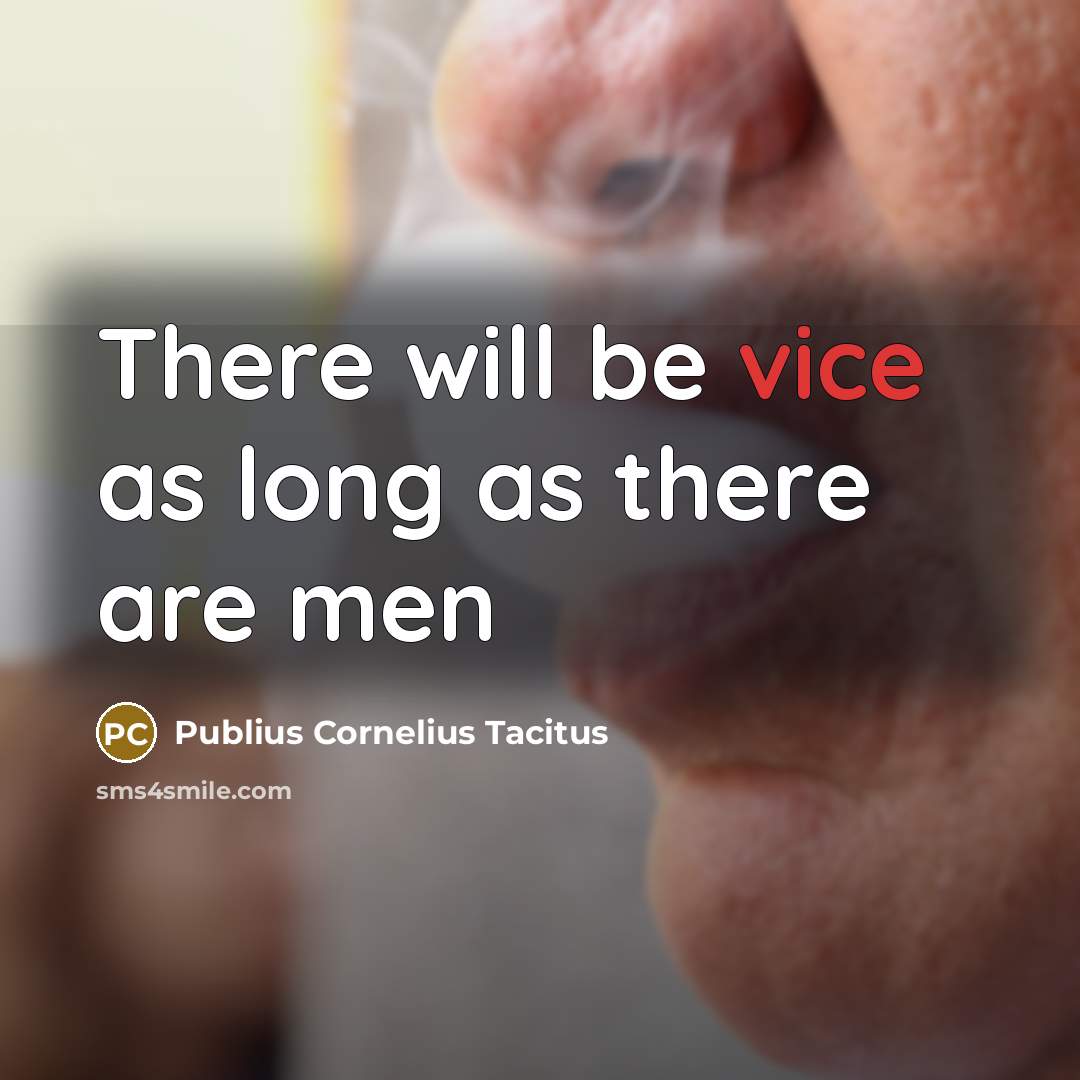 “There will be vice as long as there are men” quote by Publius Cornelius Tacitus