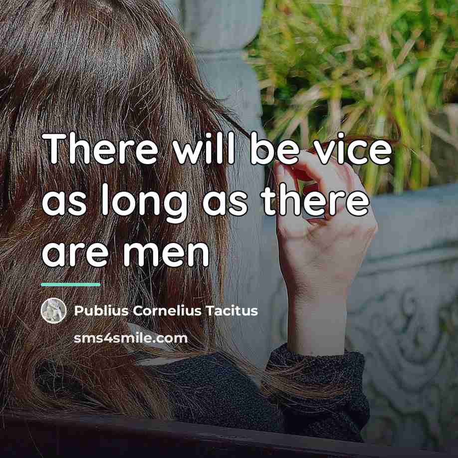 “There will be vice as long as there are men…” quote by Publius Cornelius Tacitus