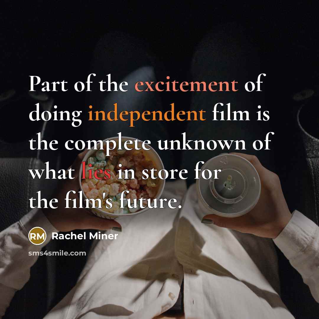 “Part of the excitement of doing independent film is the…” quote by Rachel Miner