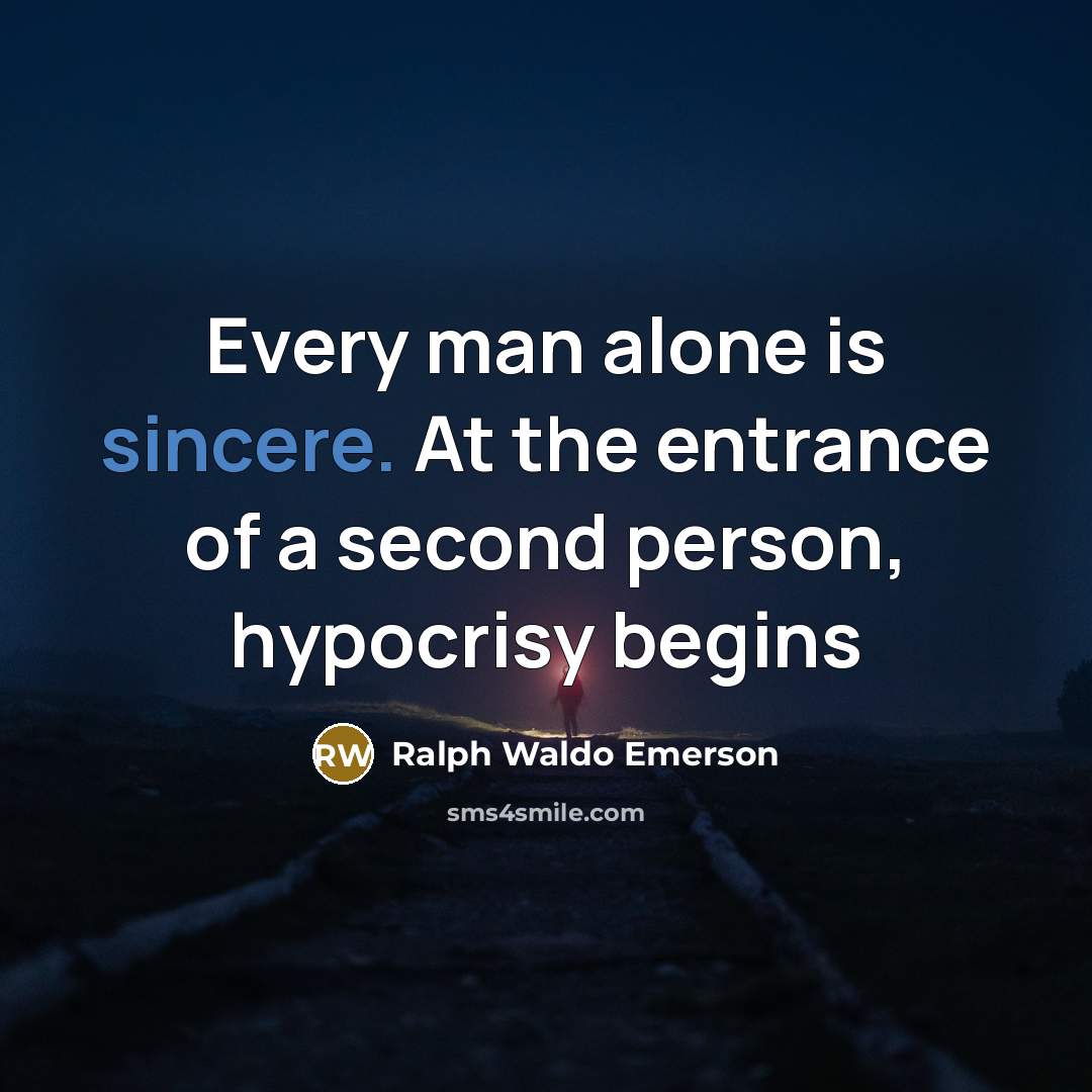 “Every man alone is sincere. At the entrance of a…” quote by Ralph Waldo Emerson
