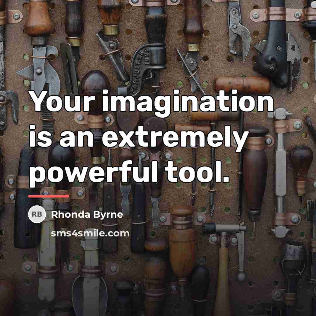 “Your imagination is an extremely powerful tool.…” quote by Rhonda Byrne