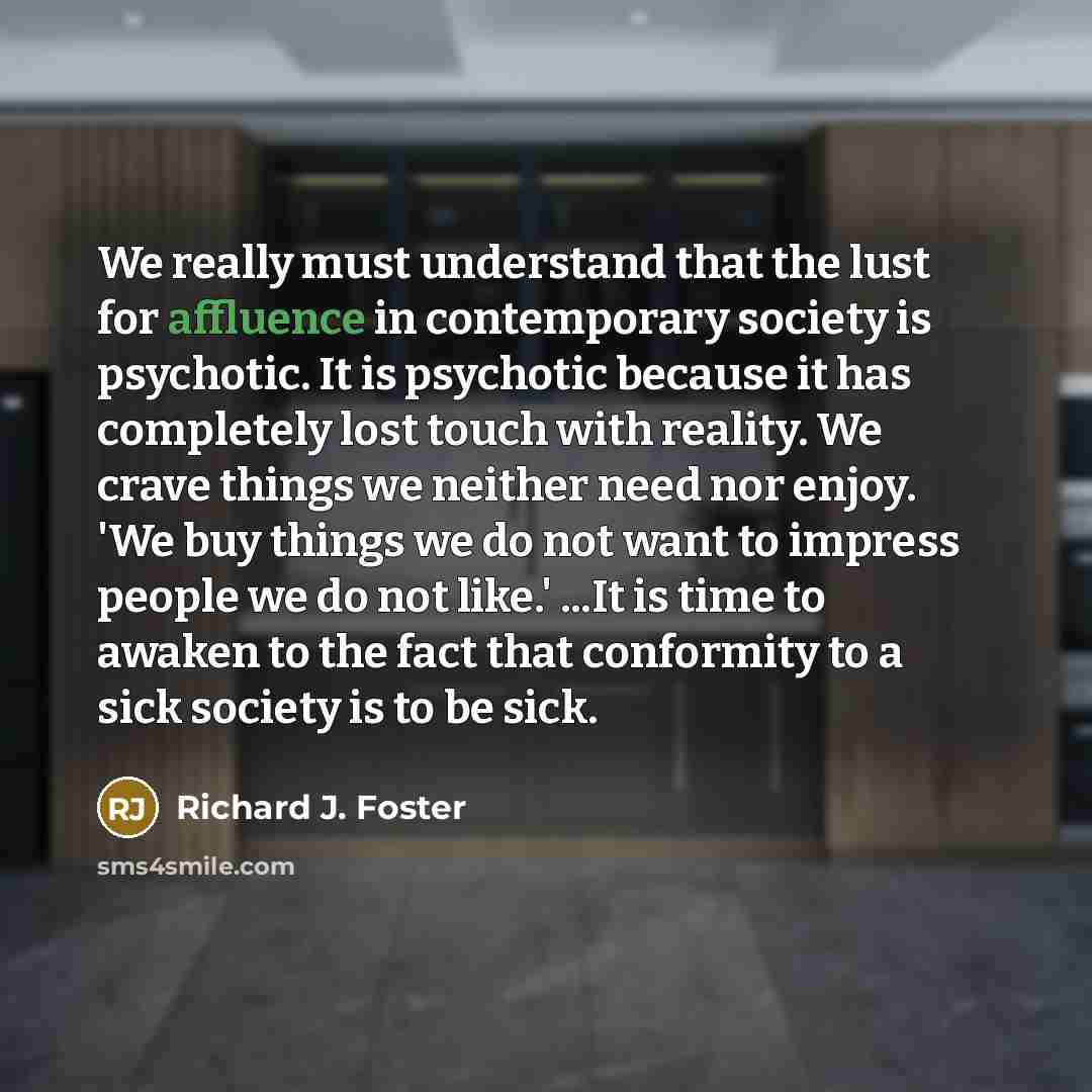 “We really must understand that the lust for affluence in…” quote by Richard J. Foster