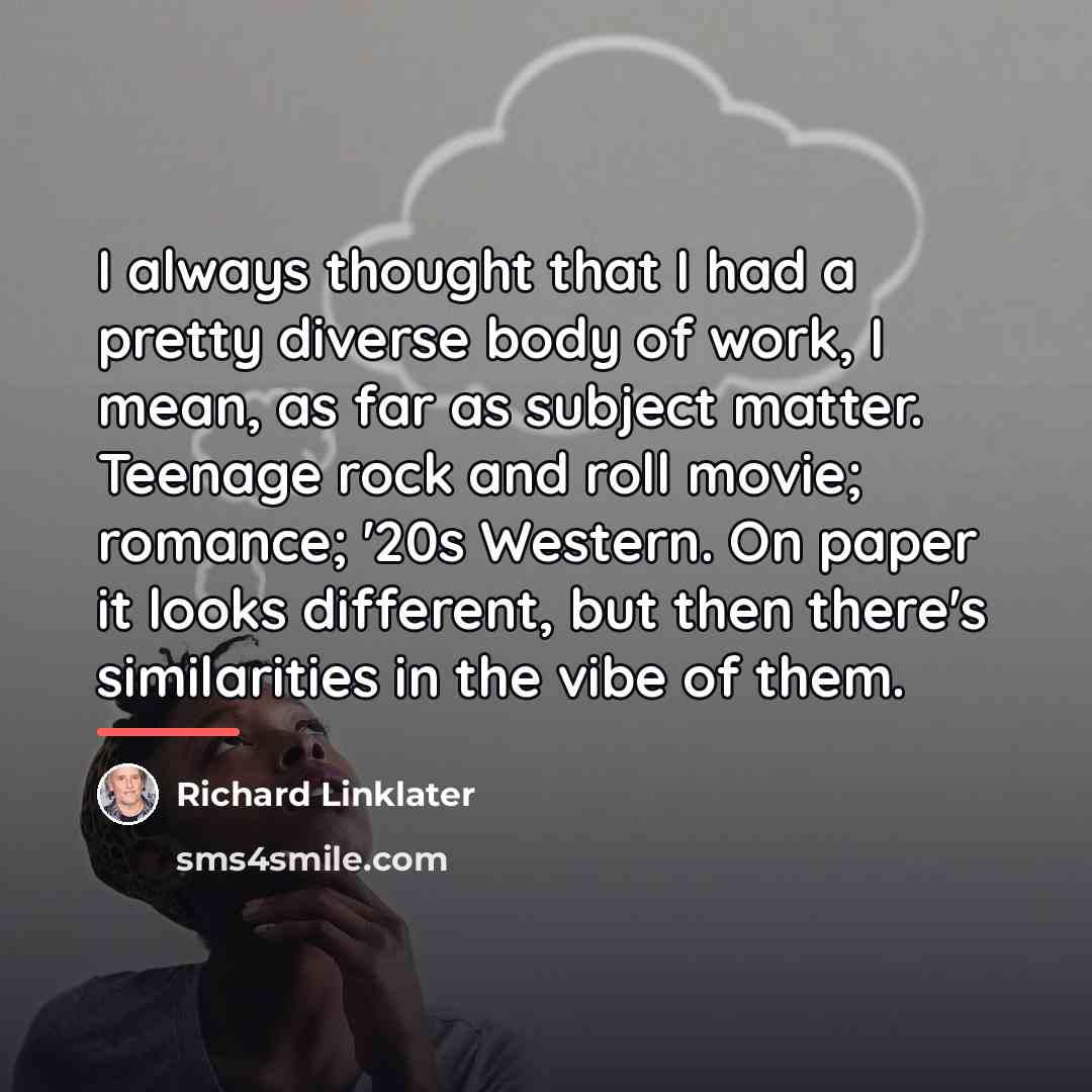 “I always thought that I had a pretty diverse body…” quote by Richard Linklater
