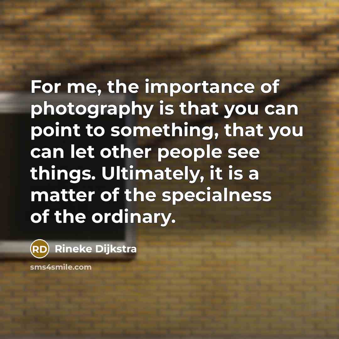 “For me, the importance of photography is that you can…” quote by Rineke Dijkstra