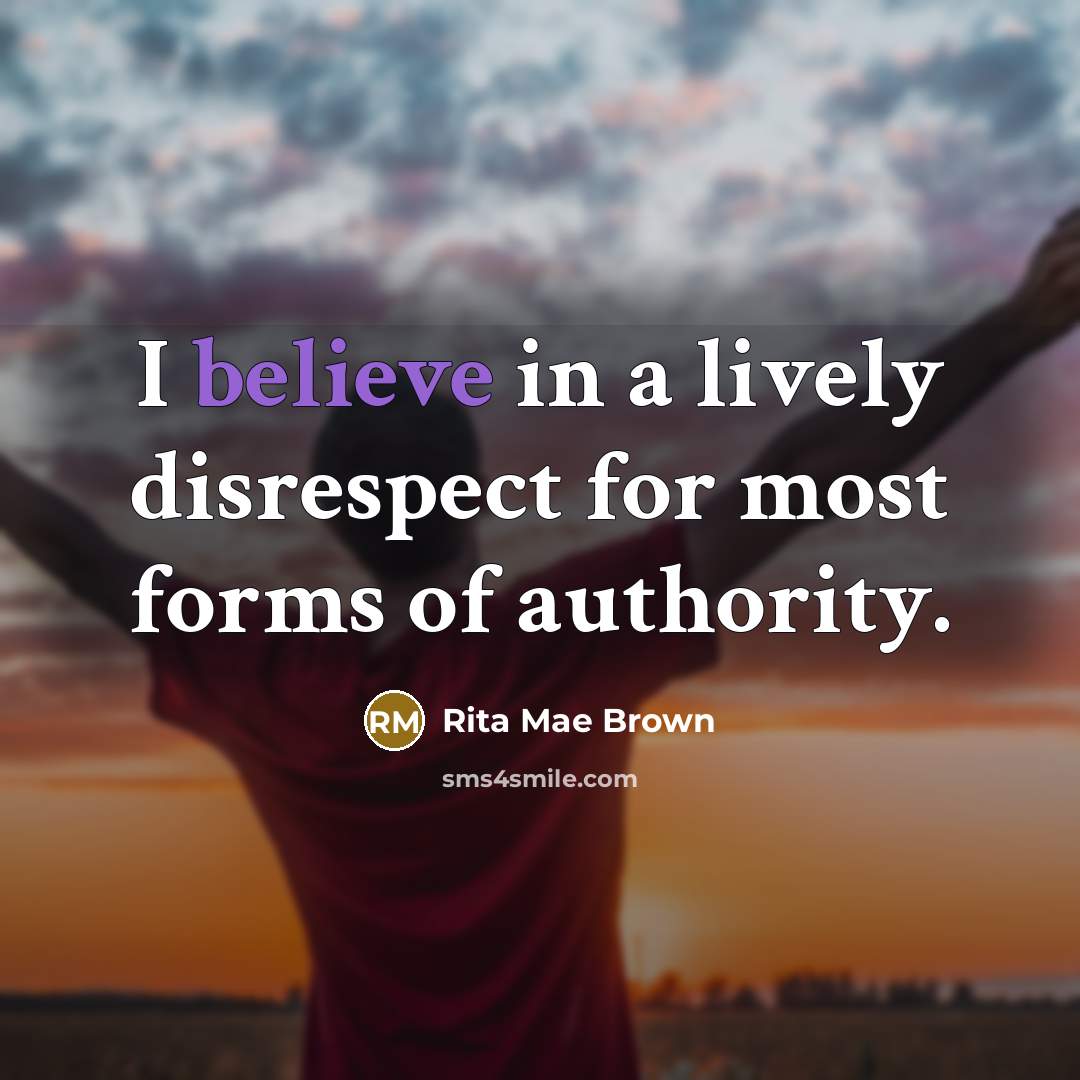 “I believe in a lively disrespect for most forms of…” quote by Rita Mae Brown