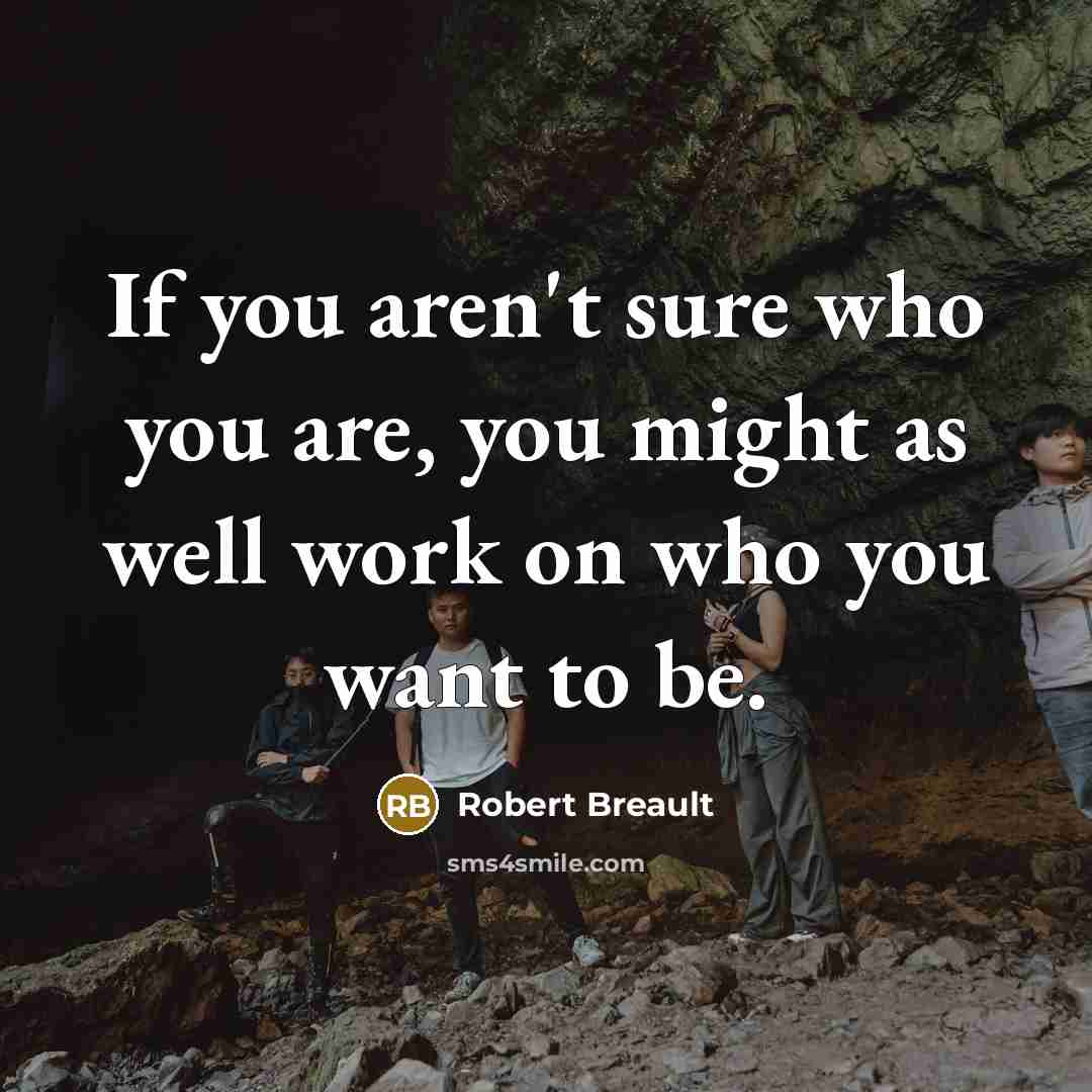 “If you aren't sure who you are, you might as…” quote by Robert Breault