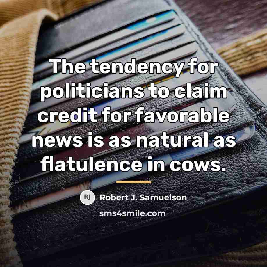 “The tendency for politicians to claim credit for favorable news…” quote by Robert J. Samuelson