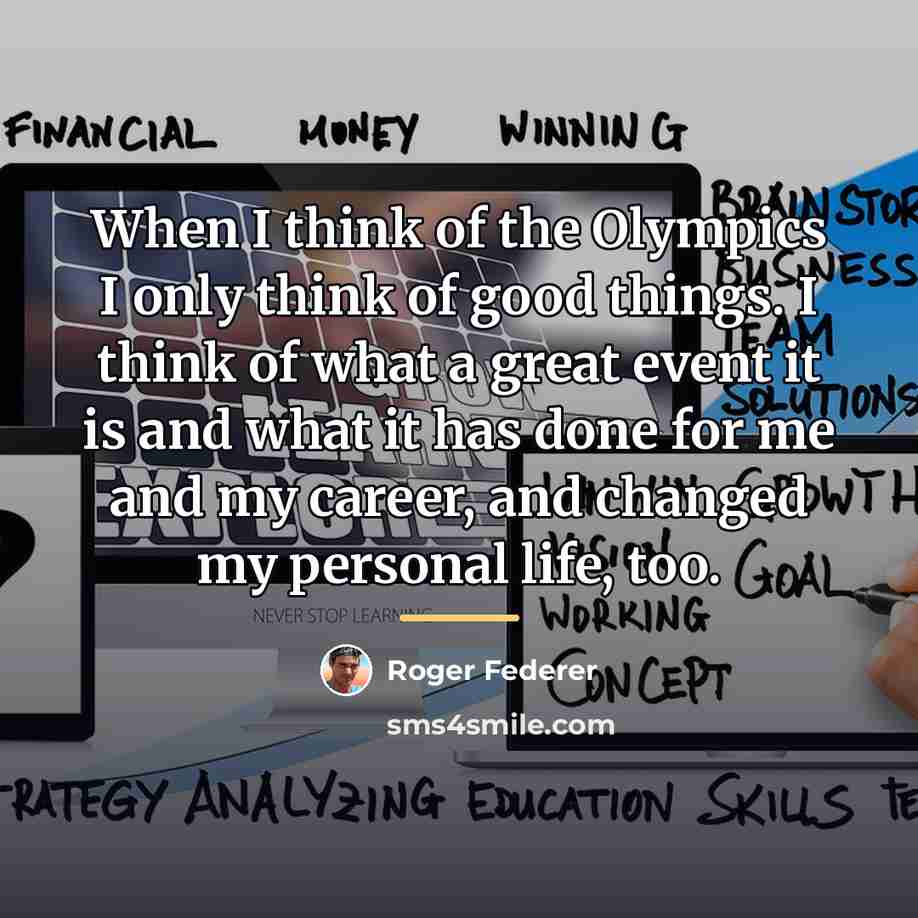 “When I think of the Olympics I only think of…” quote by Roger Federer