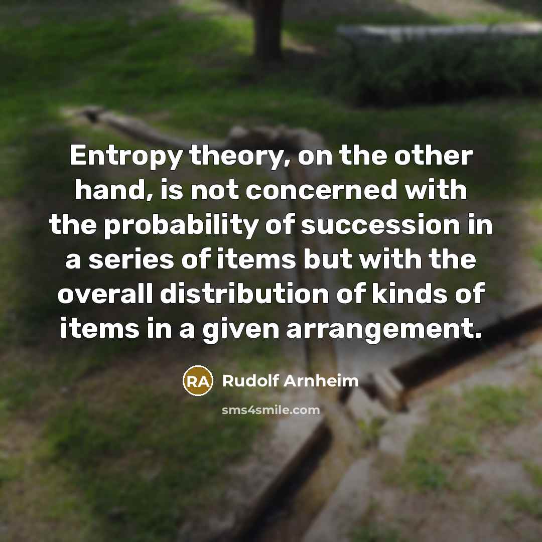 “Entropy theory, on the other hand, is not concerned with…” quote by Rudolf Arnheim