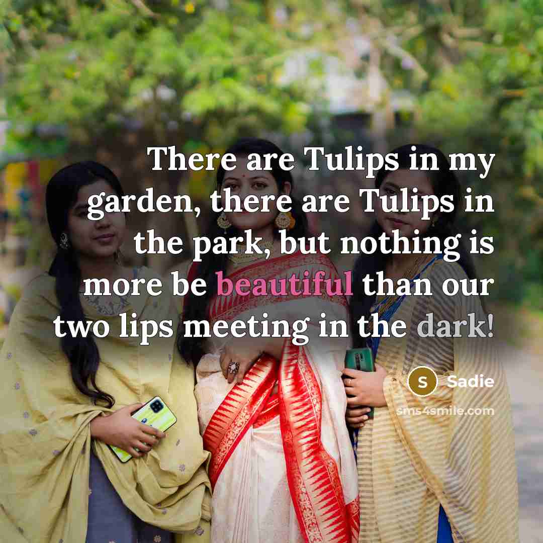 “There are Tulips in my garden, there are Tulips in…” quote by Sadie