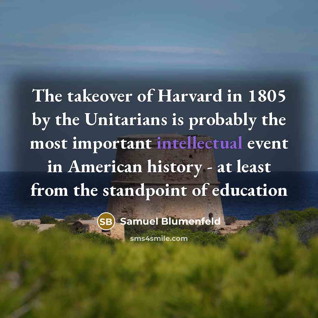 “The takeover of Harvard in 1805 by the Unitarians is…” quote by Samuel Blumenfeld