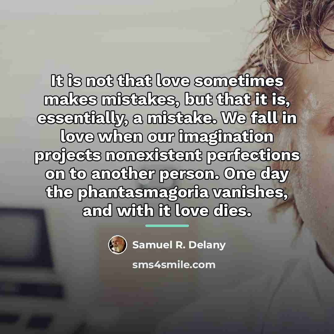 “It is not that love sometimes makes mistakes, but that…” quote by Samuel R. Delany