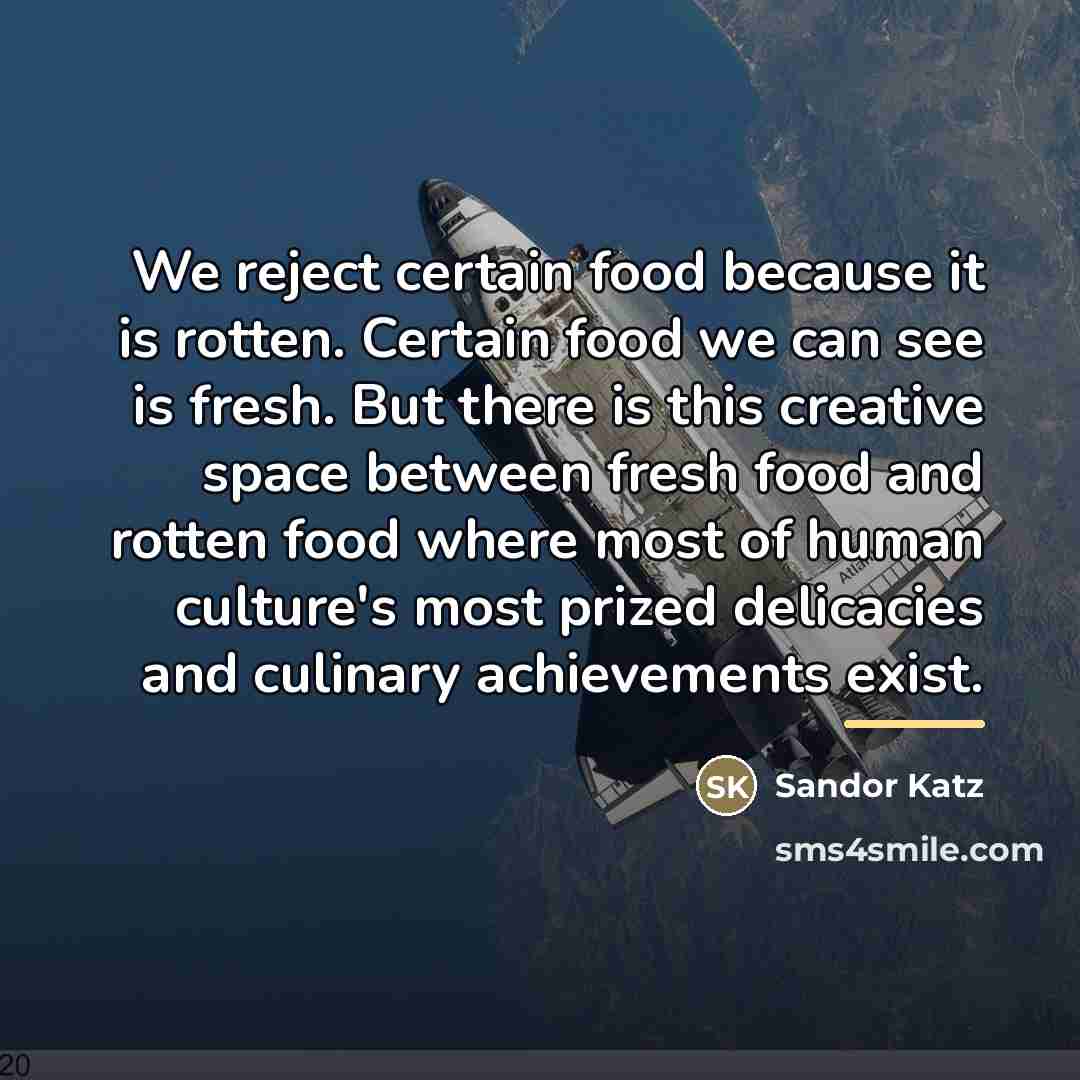 “We reject certain food because it is rotten. Certain food…” quote by Sandor Katz