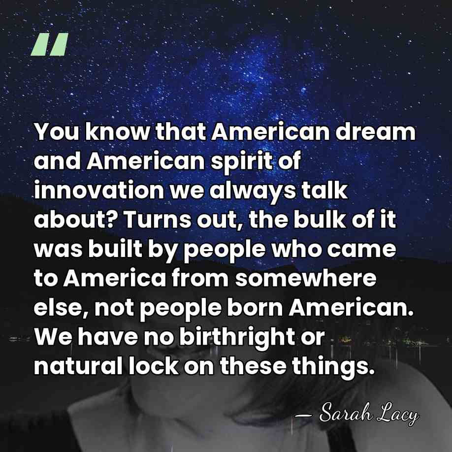 You know that American dream and American spirit of innovation we always&hellip; - Sarah Lacy