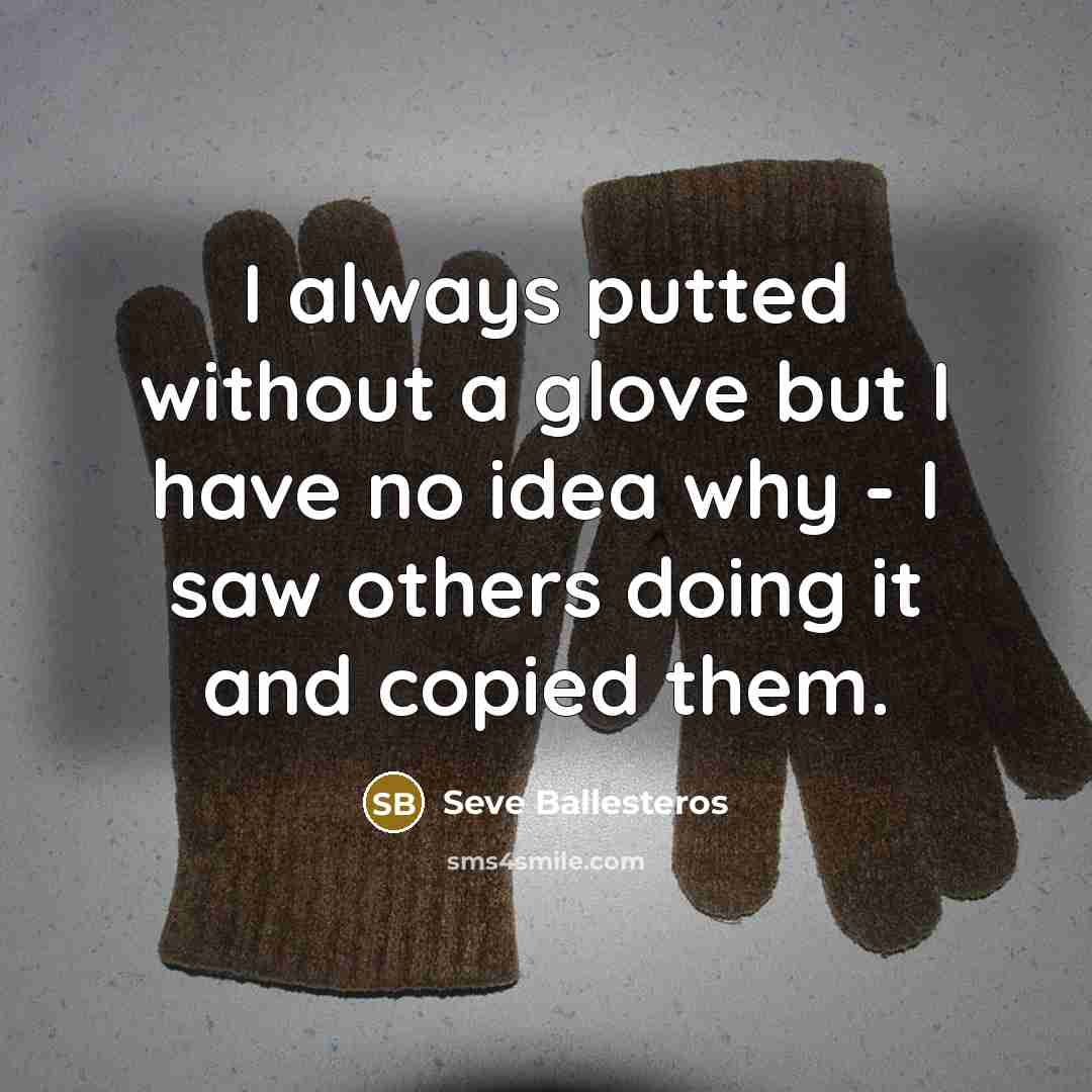 “I always putted without a glove but I have no…” quote by Seve Ballesteros