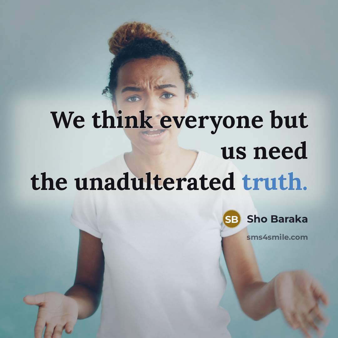 “We think everyone but us need the unadulterated truth.…” quote by Sho Baraka
