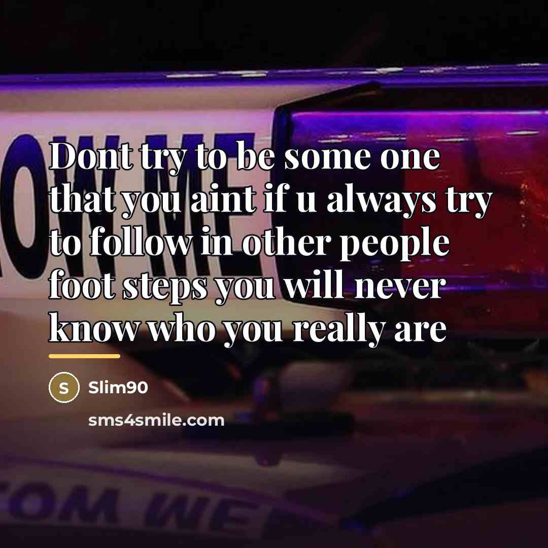“Dont try to be some one that you aint if…” quote by Slim90