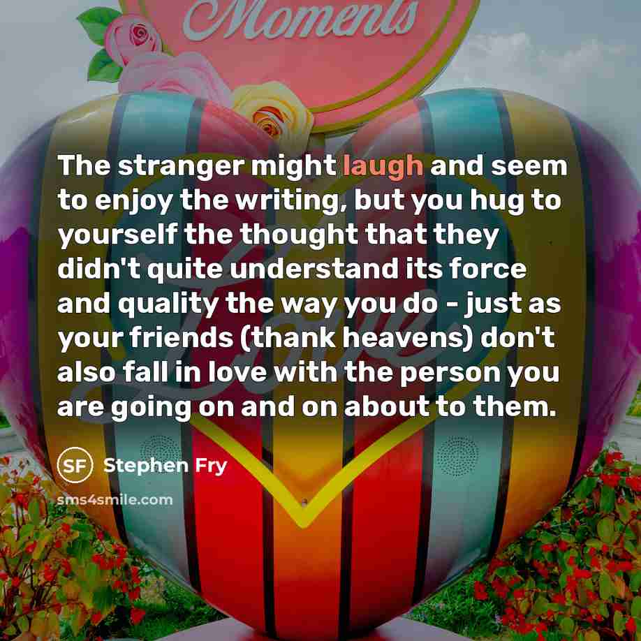 “The stranger might laugh and seem to enjoy the writing,…” quote by Stephen Fry
