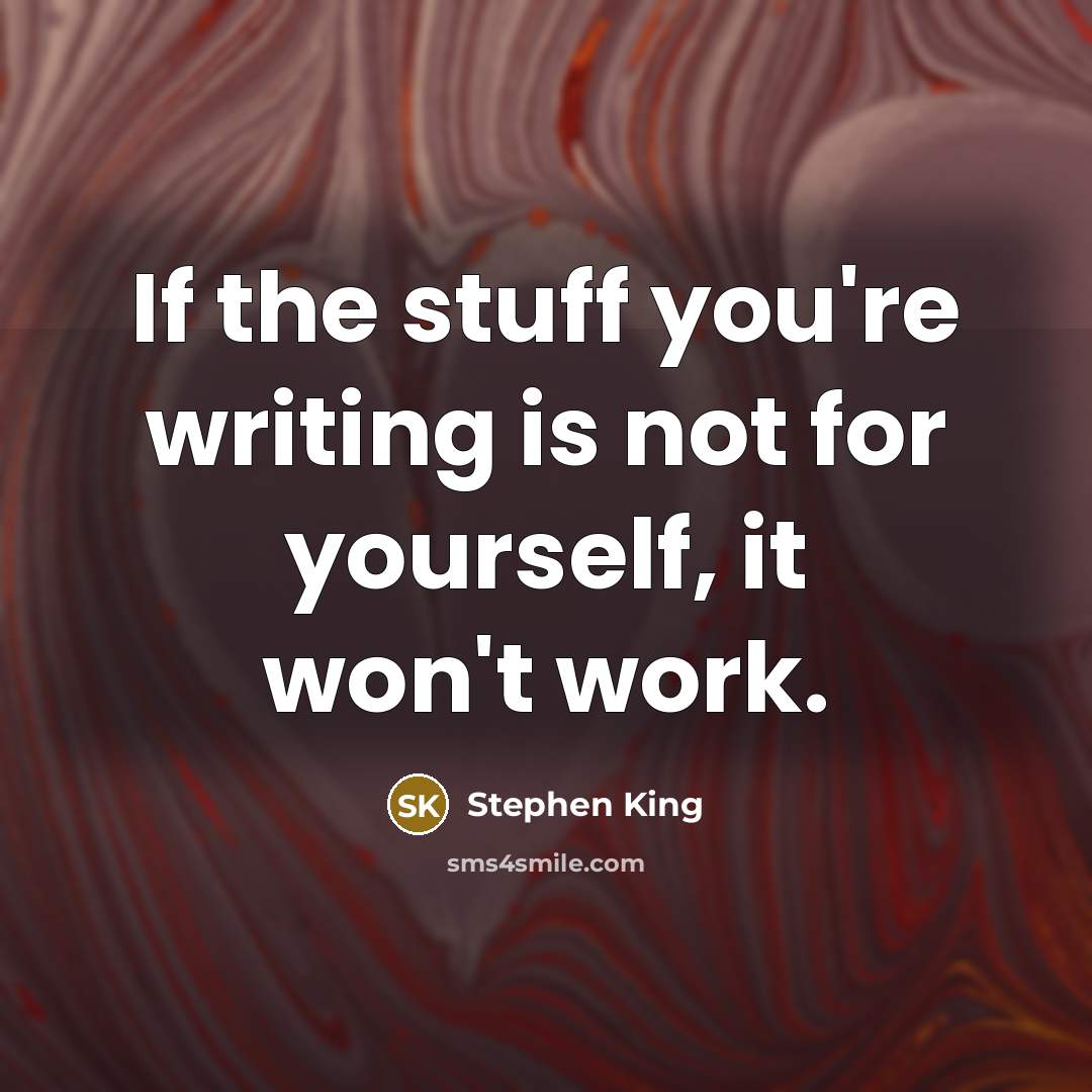 “If the stuff you're writing is not for yourself, it…” quote by Stephen King