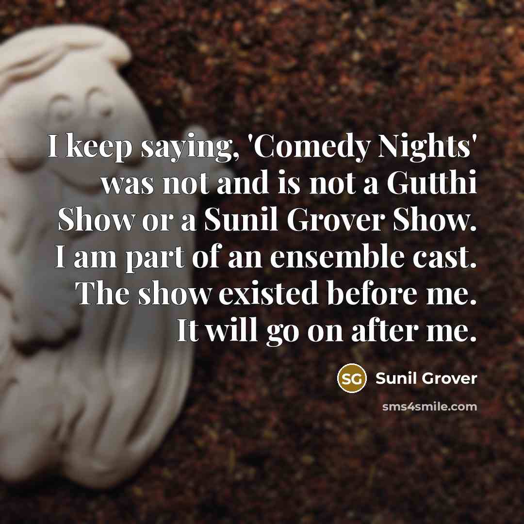 “I keep saying, 'Comedy Nights' was not and is not…” quote by Sunil Grover
