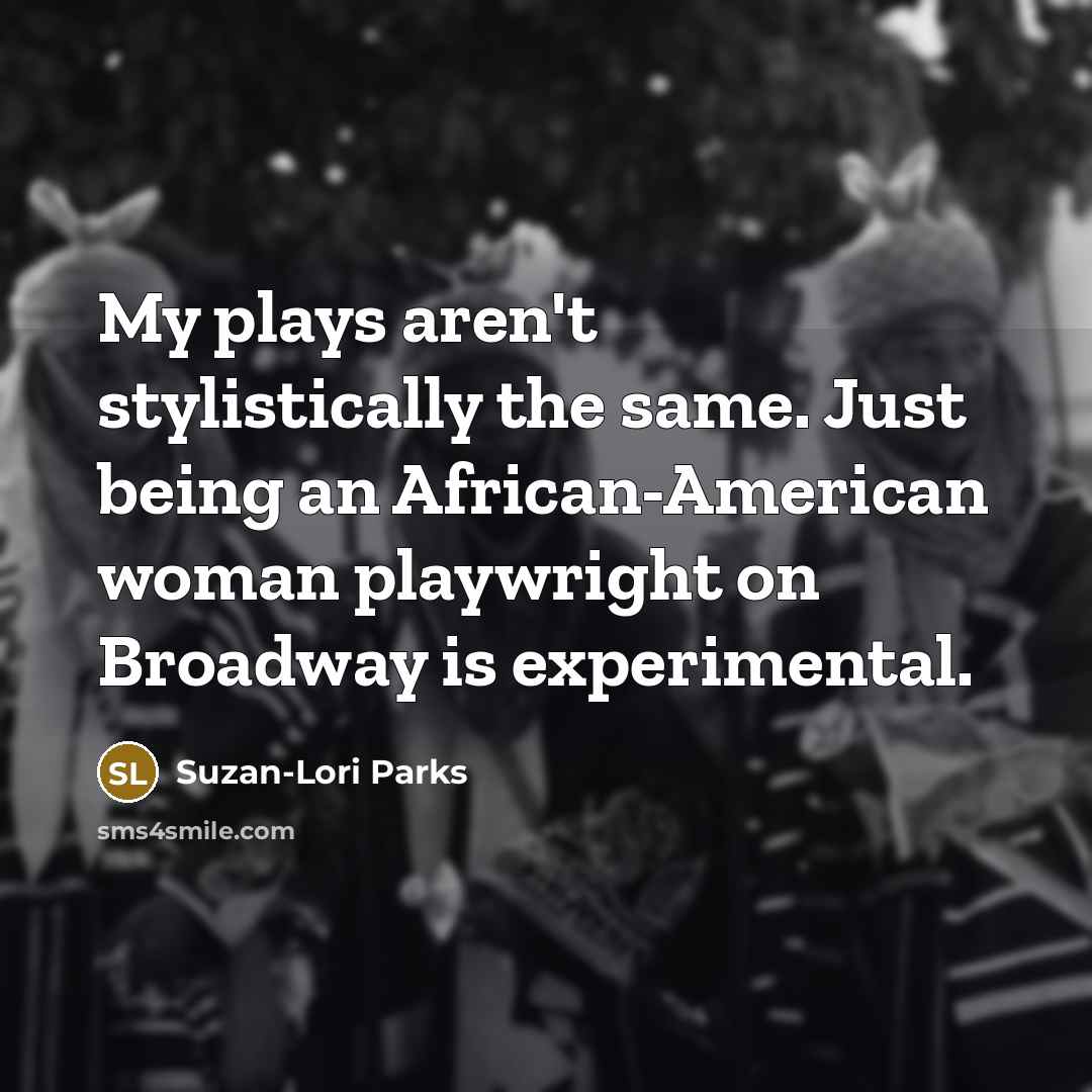 “My plays aren't stylistically the same. Just being an African-American…” quote by Suzan-Lori Parks