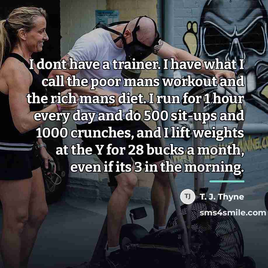 “I dont have a trainer. I have what I call…” quote by T. J. Thyne