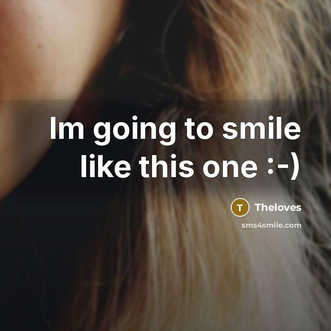 “Im going to smile like this one :-)…” quote by Theloves