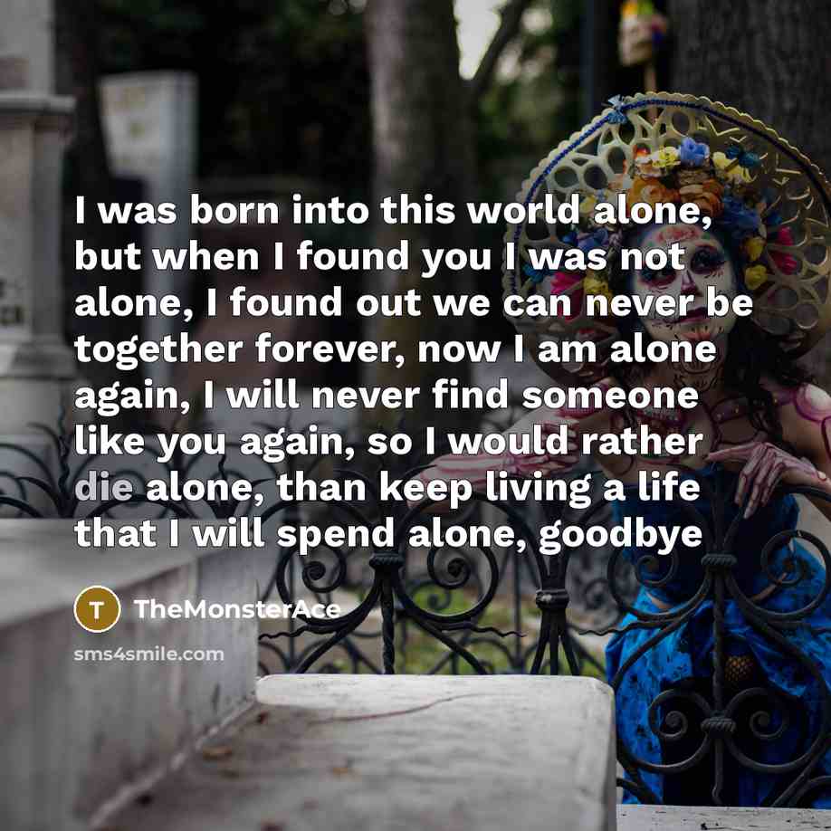“I was born into this world alone, but when I…” quote by TheMonsterAce