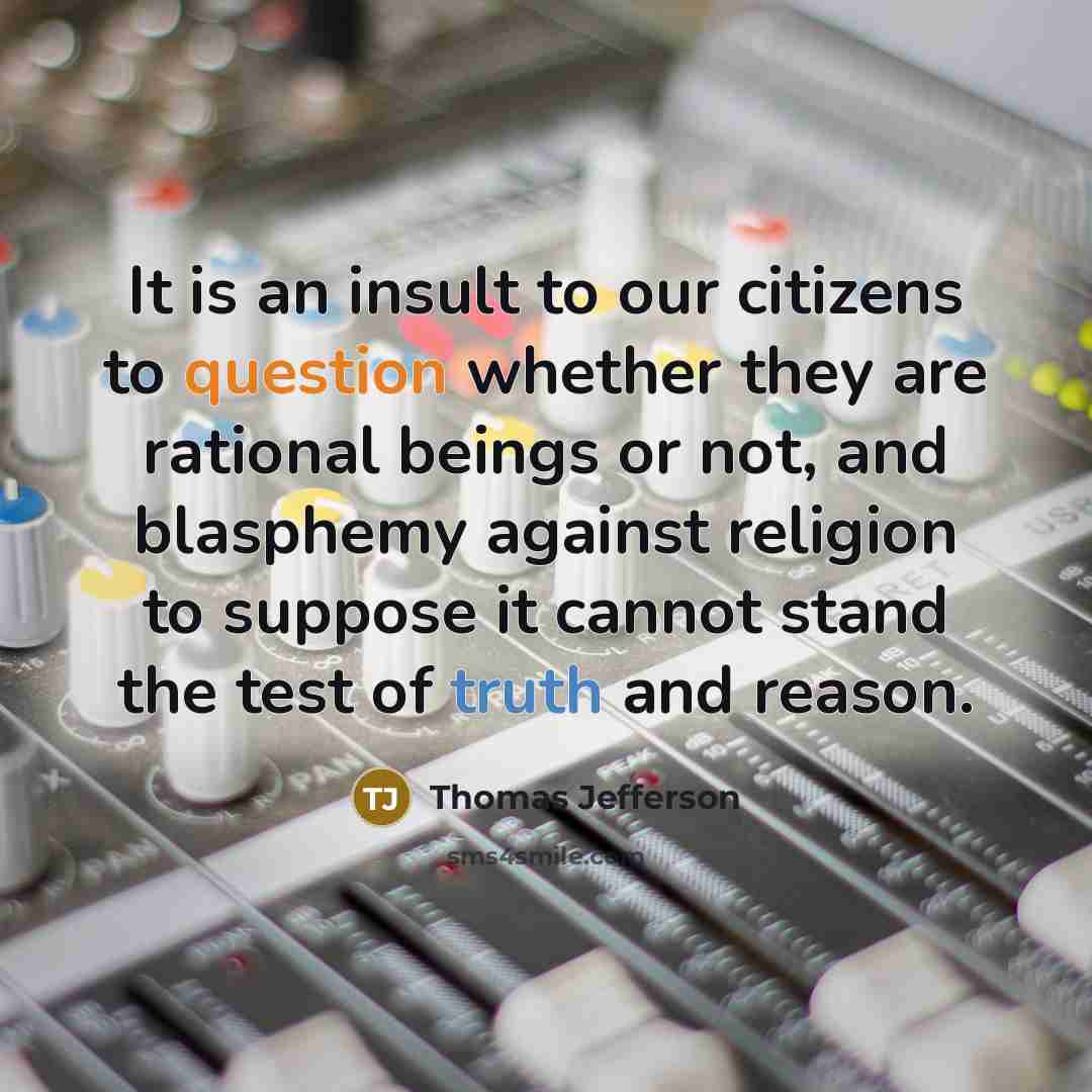 “It is an insult to our citizens to question whether…” quote by Thomas Jefferson