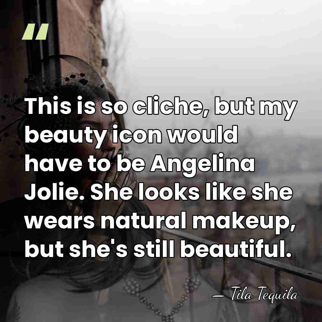 This is so cliche, but my beauty icon would have to be&hellip; - Tila Tequila