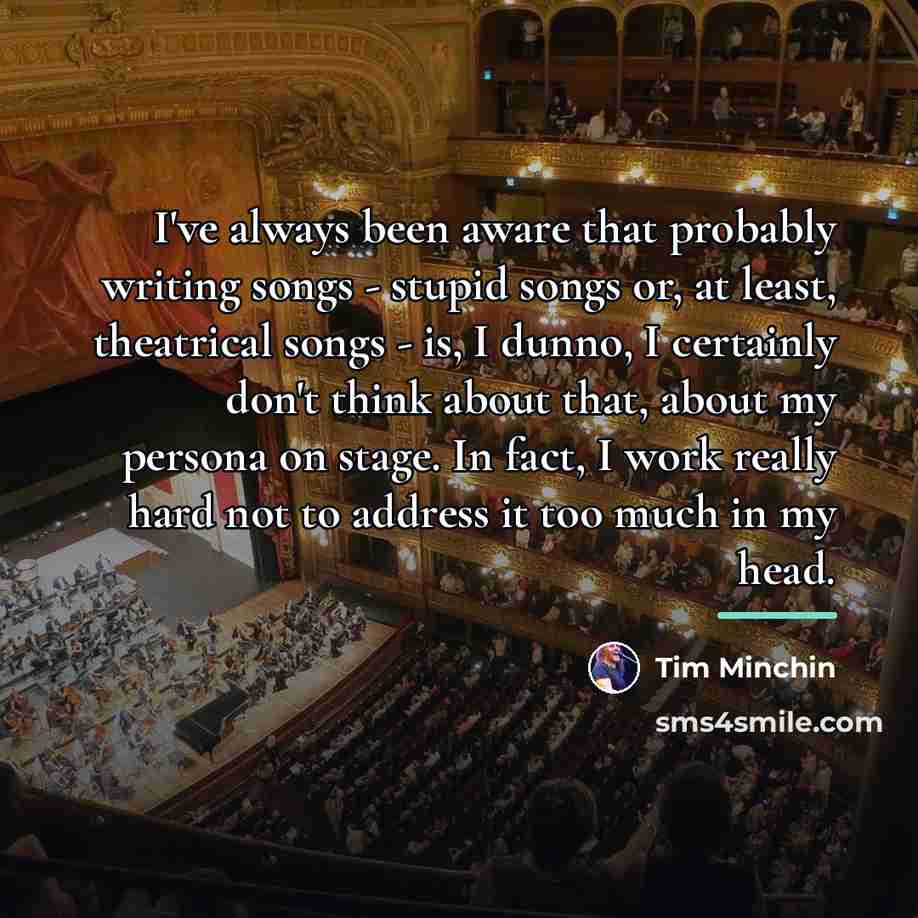 “I've always been aware that probably writing songs - stupid…” quote by Tim Minchin