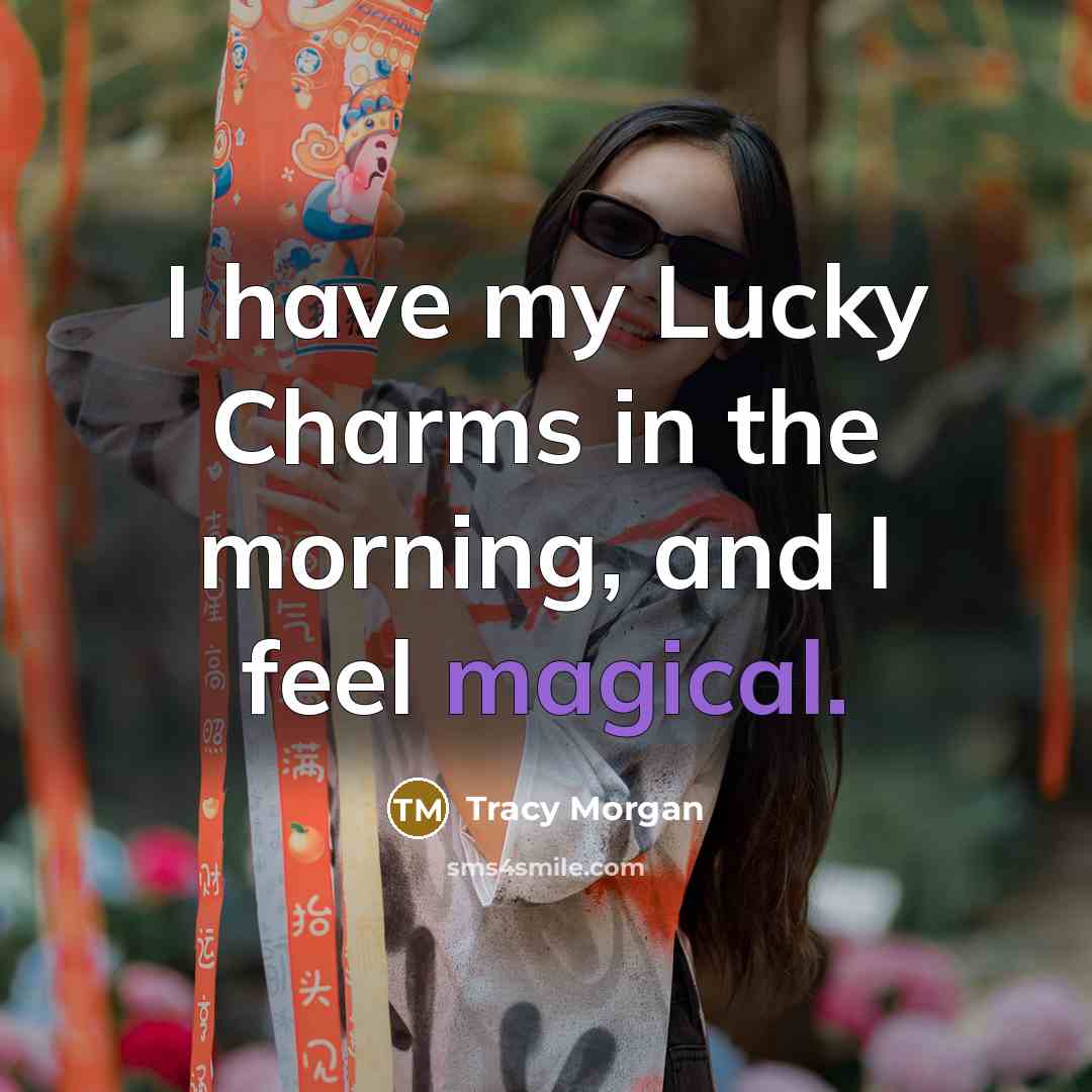 “I have my Lucky Charms in the morning, and I…” quote by Tracy Morgan