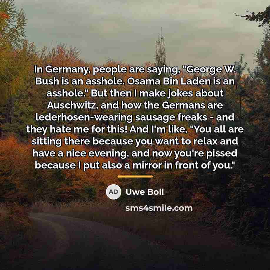 “In Germany, people are saying, "George W. Bush is an…” quote by Uwe Boll