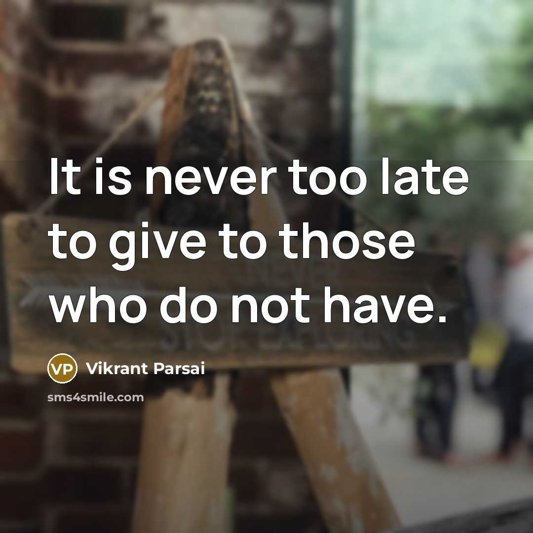 “It is never too late to give to those who…” quote by Vikrant Parsai