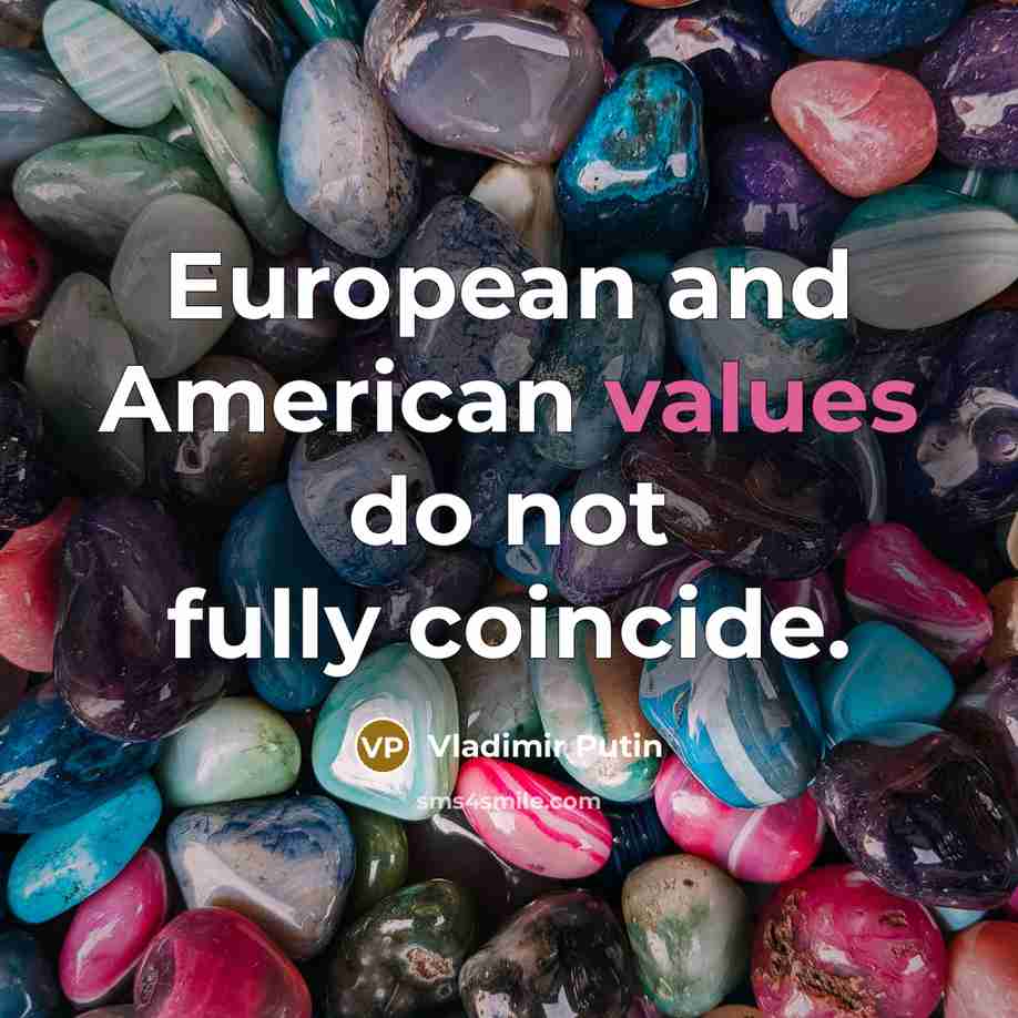 “European and American values do not fully coincide.” quote by Vladimir Putin