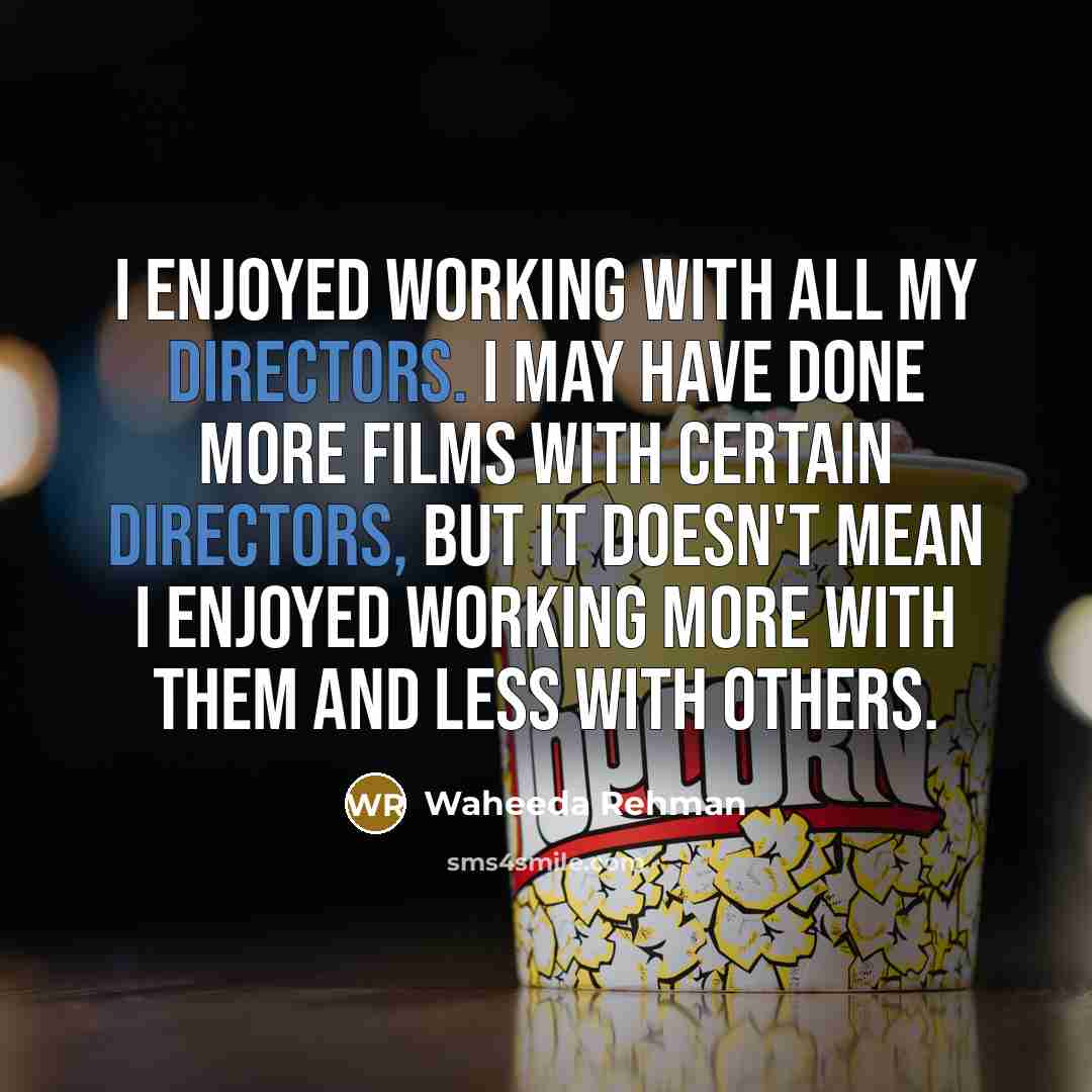 “I enjoyed working with all my directors. I may have…” quote by Waheeda Rehman