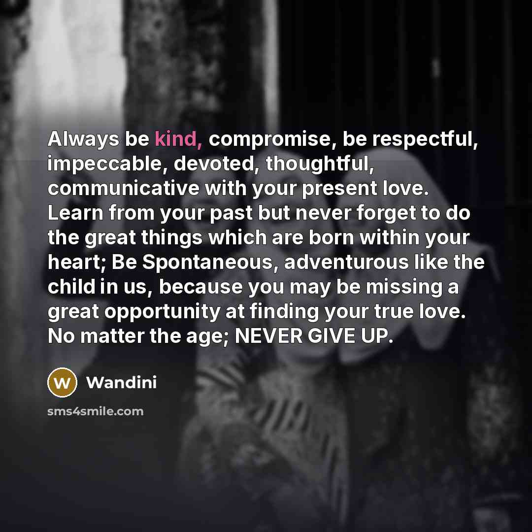 “Always be kind, compromise, be respectful, impeccable, devoted, thoughtful, communicative…” quote by Wandini