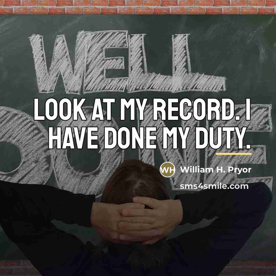 “Look at my record. I have done my duty.…” quote by William H. Pryor