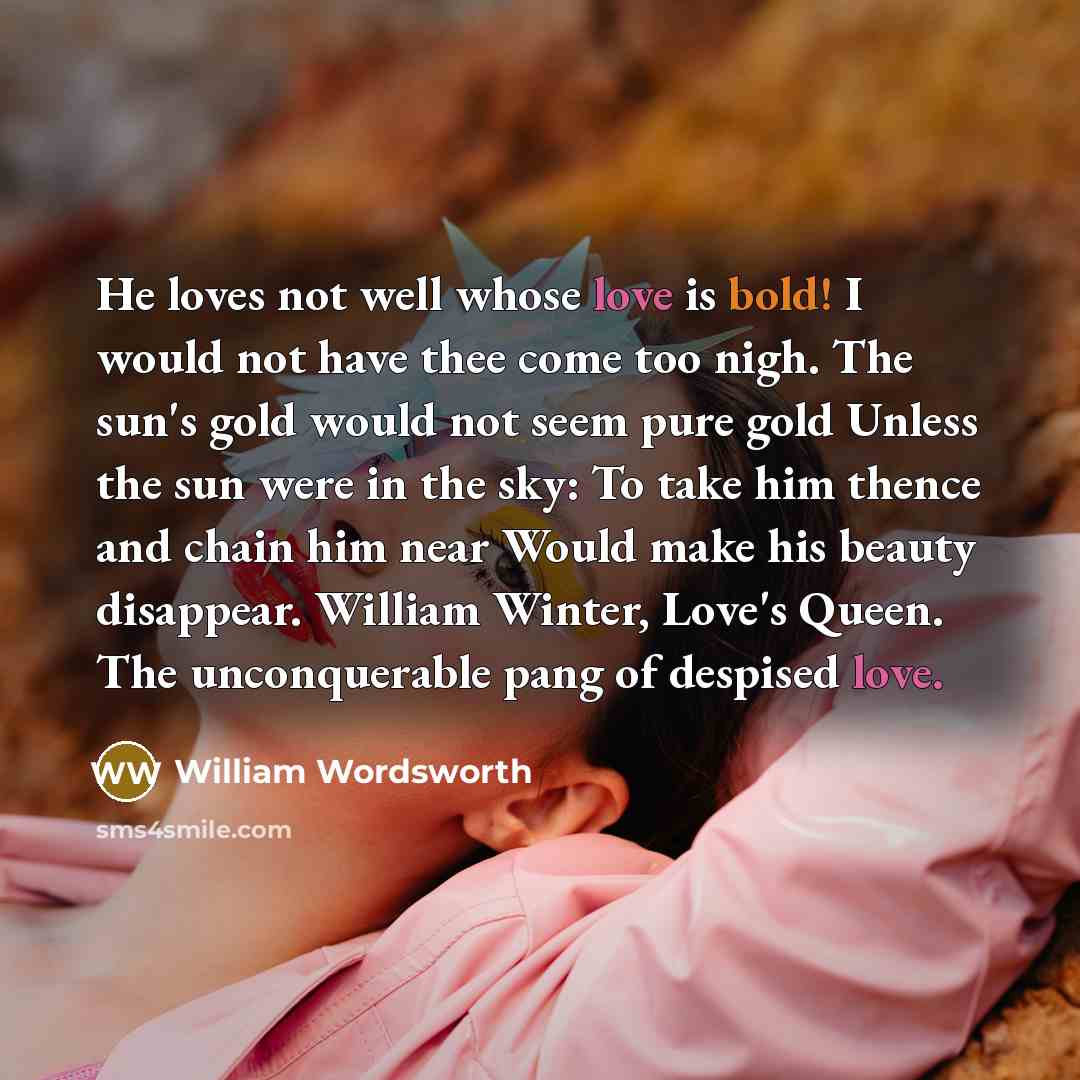 “He loves not well whose love is bold! I would…” quote by William Wordsworth