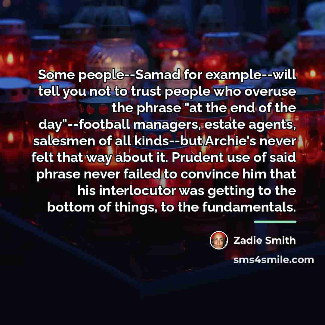 “Some people--Samad for example--will tell you not to trust people…” quote by Zadie Smith
