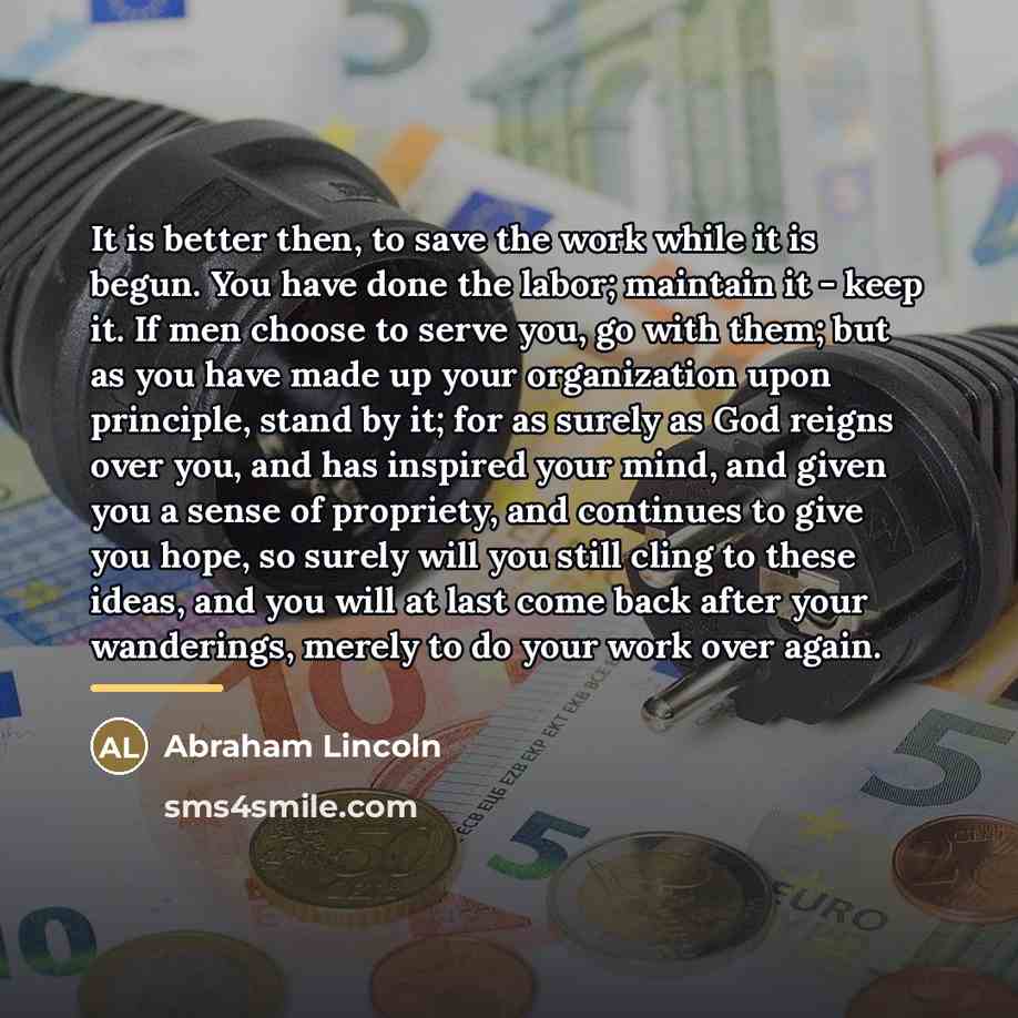 “It is better then, to save the work while it…” quote by Abraham Lincoln