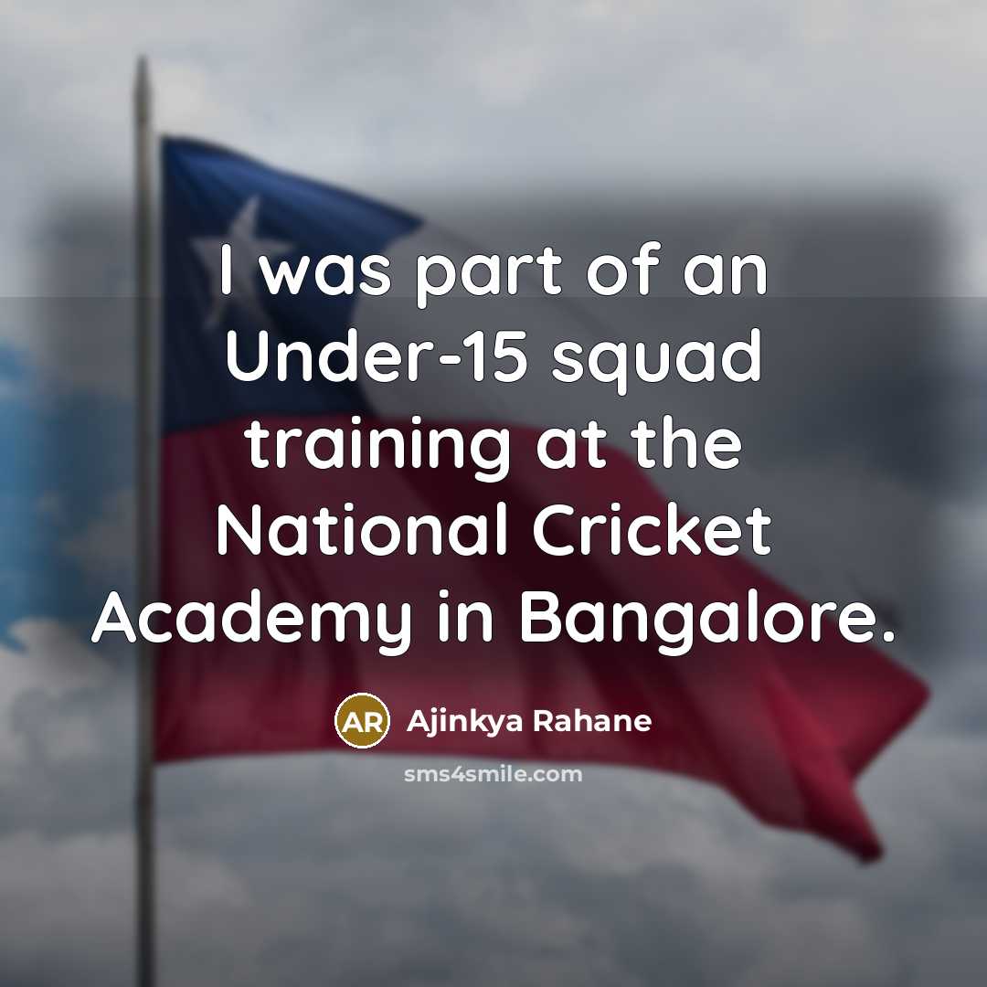 “I was part of an Under-15 squad training at the…” quote by Ajinkya Rahane