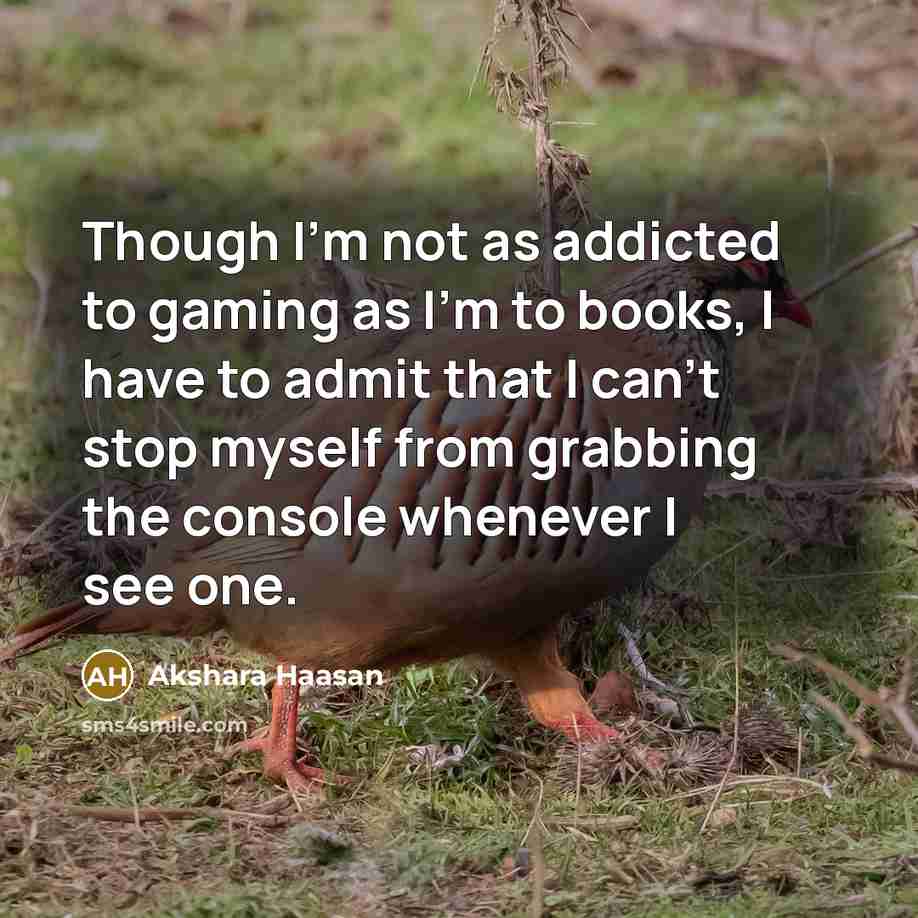 “Though I'm not as addicted to gaming as I'm to…” quote by Akshara Haasan