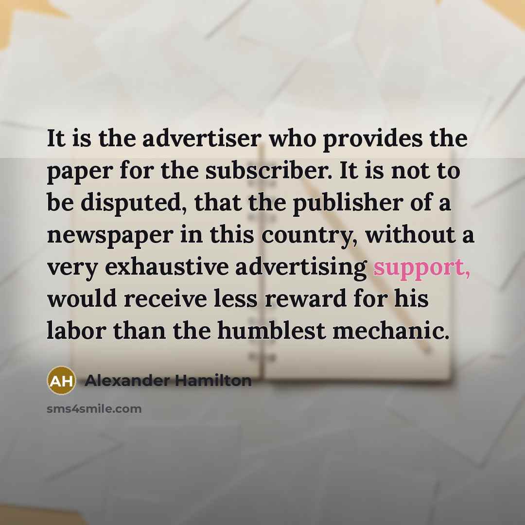 “It is the advertiser who provides the paper for the…” quote by Alexander Hamilton
