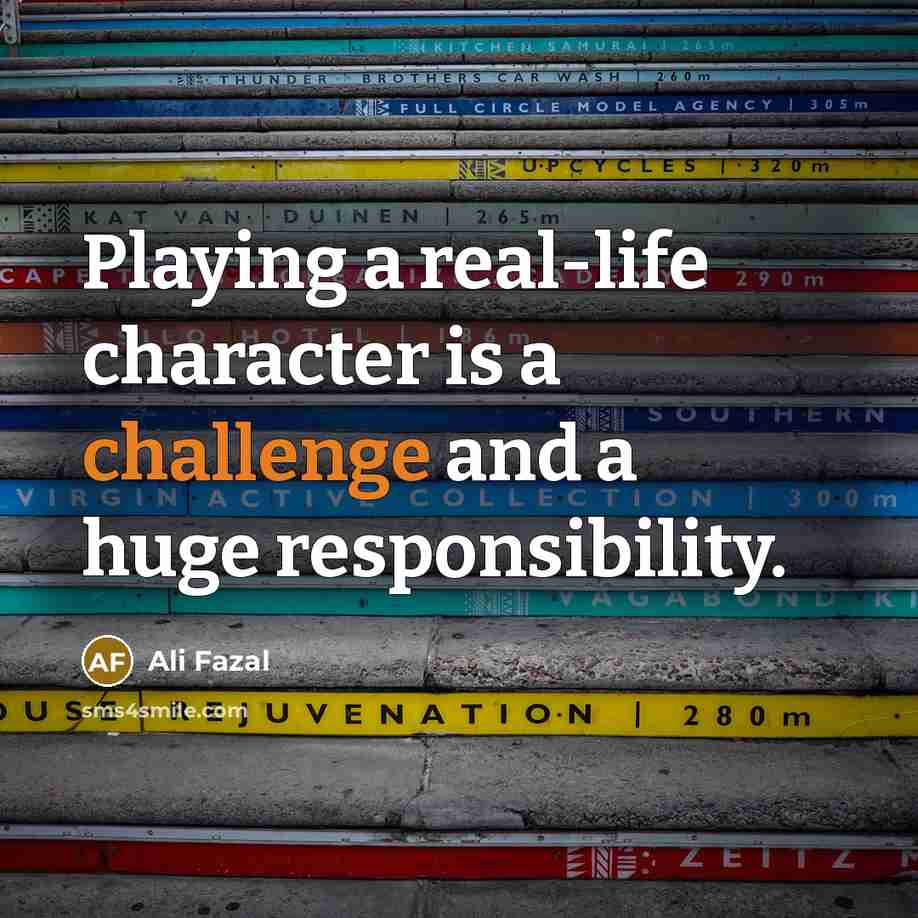 “Playing a real-life character is a challenge and a huge…” quote by Ali Fazal