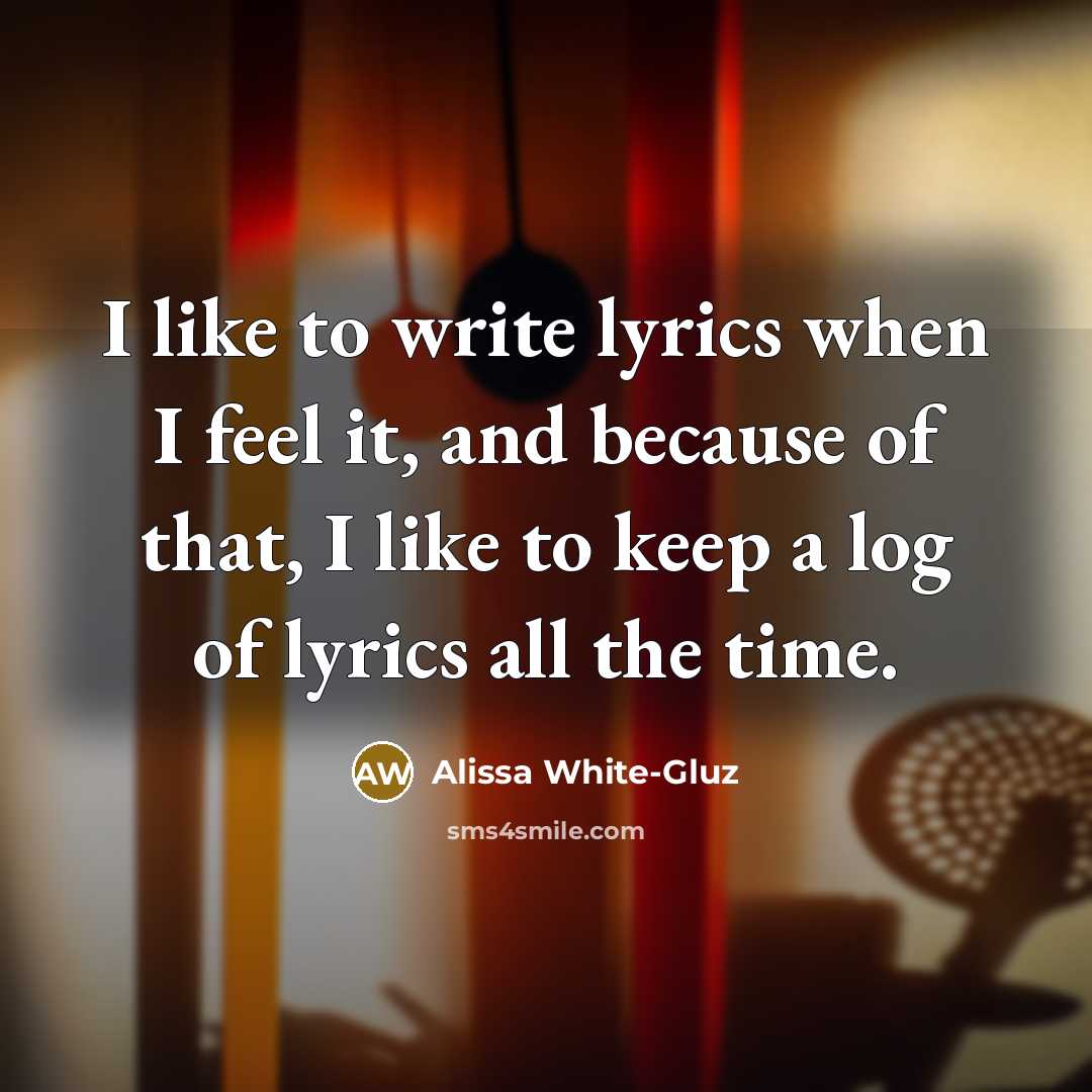 “I like to write lyrics when I feel it, and…” quote by Alissa White-Gluz