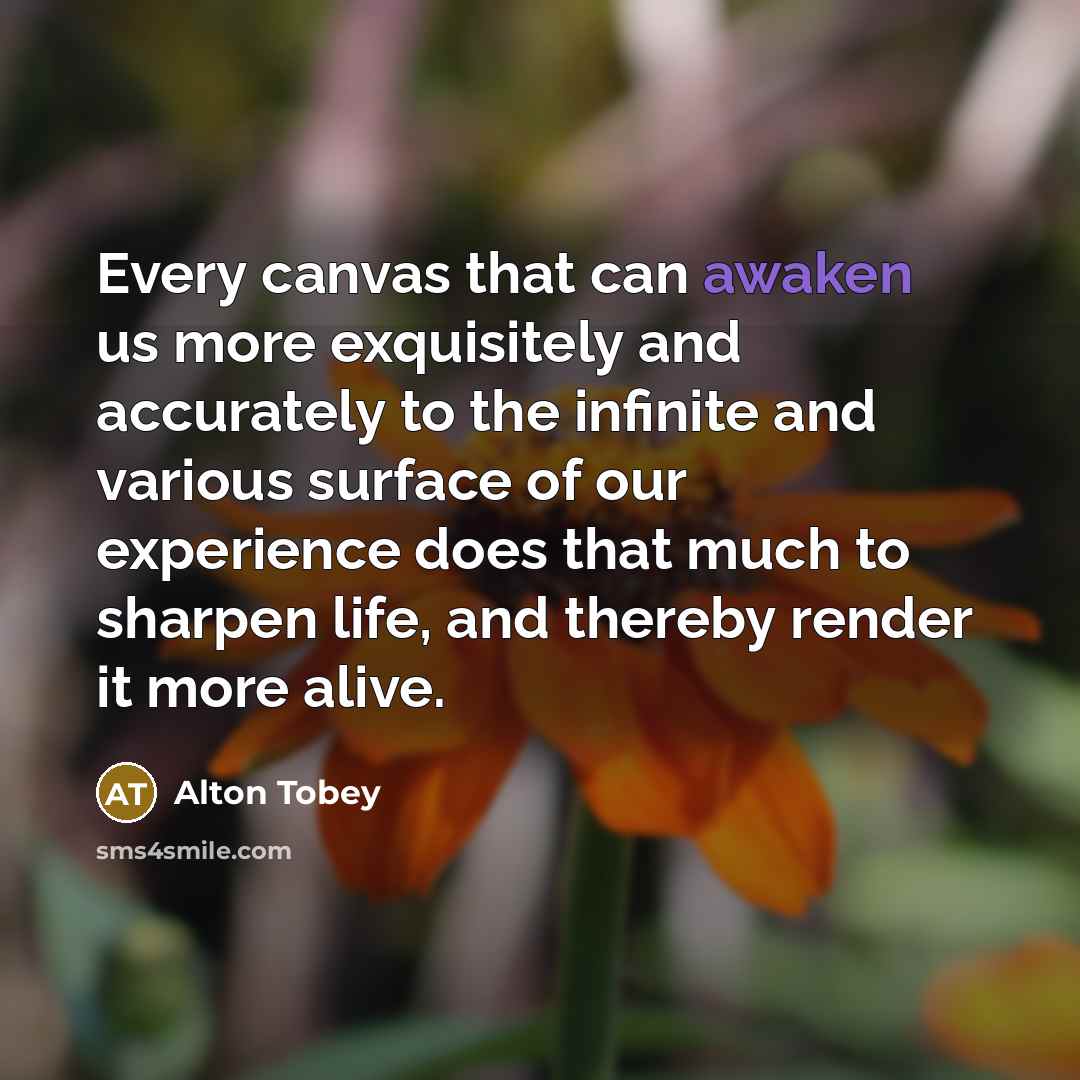 “Every canvas that can awaken us more exquisitely and accurately…” quote by Alton Tobey