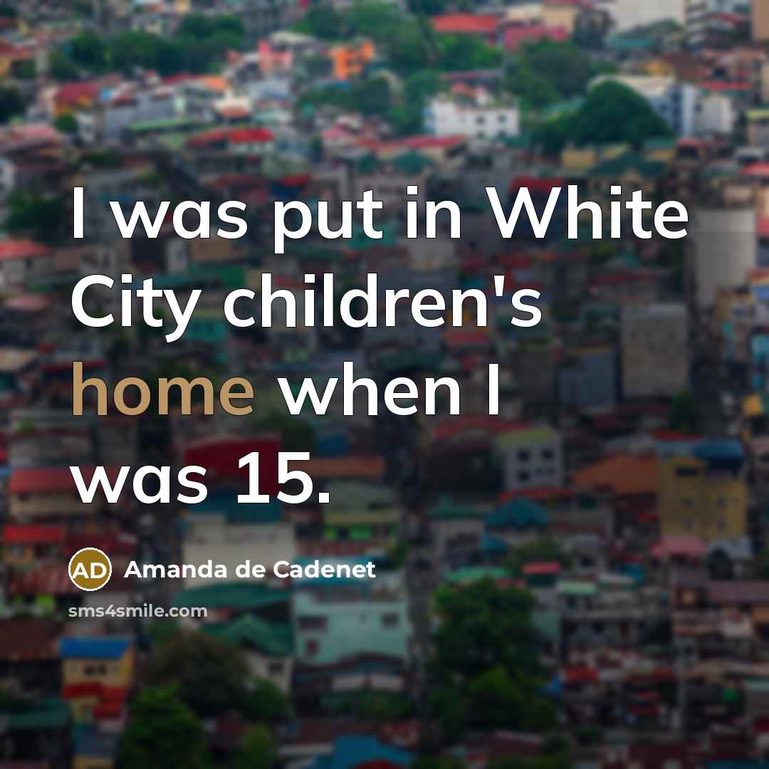 “I was put in White City children's home when I…” quote by Amanda de Cadenet